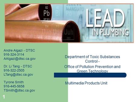 1 Department of Toxic Substances Control - Office of Pollution Prevention and Green Technology Multimedia Products Unit Andre Algazi - DTSC 916-324-3114.