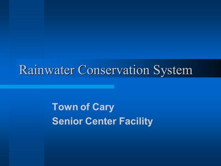 Rainwater Conservation System Town of Cary Senior Center Facility.