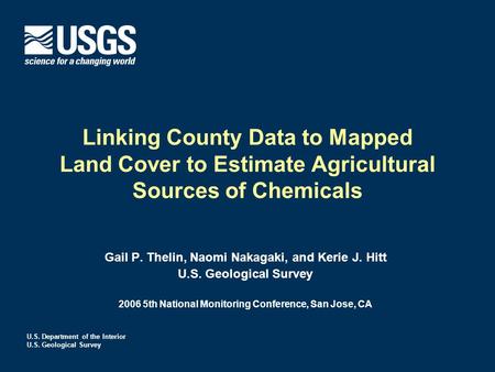 U.S. Department of the Interior U.S. Geological Survey Linking County Data to Mapped Land Cover to Estimate Agricultural Sources of Chemicals Gail P. Thelin,