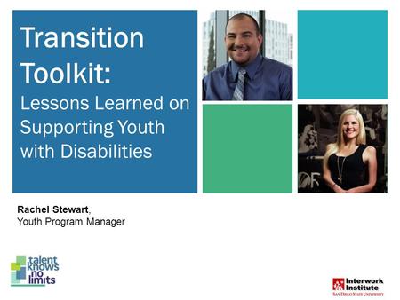 Transition Toolkit: Lessons Learned on Supporting Youth with Disabilities Rachel Stewart, Youth Program Manager.