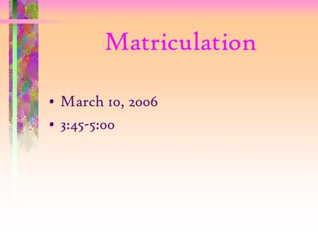 Matriculation March 10, 2006 3:45-5:00. WHAT IS MATRICULATION? Matriculation is a process that enhances student access to the California Community Colleges.