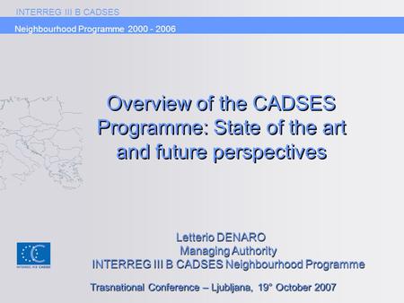 INTERREG III B CADSES Neighbourhood Programme 2000 - 2006 Letterio DENARO Managing Authority INTERREG III B CADSES Neighbourhood Programme Trasnational.