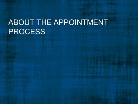 ABOUT THE APPOINTMENT PROCESS. How to Apply It’s a Governor’s appointment – Complete an Online Application at Governor’s website.Online Application Sign.