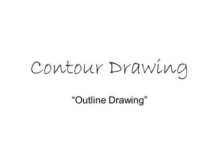 Contour Drawing “Outline Drawing”. Blind Contour Drawing without looking at the paper.