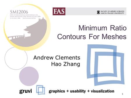 1 Minimum Ratio Contours For Meshes Andrew Clements Hao Zhang gruvi graphics + usability + visualization.