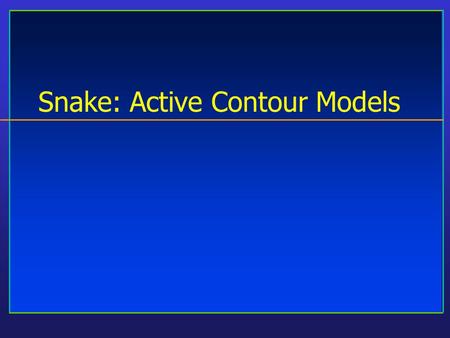 Snake: Active Contour Models. Department of Computer Science University of Missouri at Columbia History A seminal work in Computer vision, and imaging.