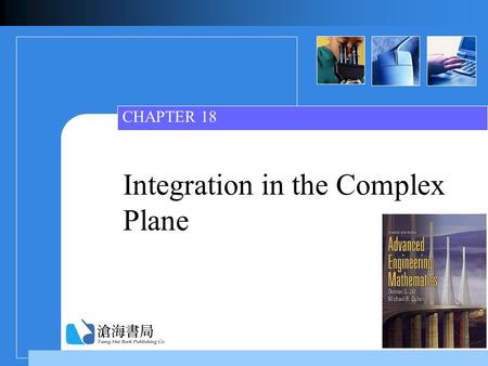 Integration in the Complex Plane CHAPTER 18. Ch18_2 Contents  18.1 Contour Integrals 18.1 Contour Integrals  18.2 Cauchy-Goursat Theorem 18.2 Cauchy-Goursat.
