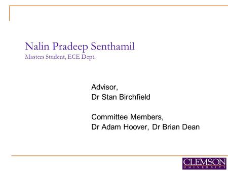 Nalin Pradeep Senthamil Masters Student, ECE Dept. Advisor, Dr Stan Birchfield Committee Members, Dr Adam Hoover, Dr Brian Dean.