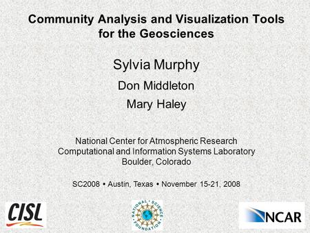 Community Analysis and Visualization Tools for the Geosciences Sylvia Murphy Don Middleton Mary Haley National Center for Atmospheric Research Computational.
