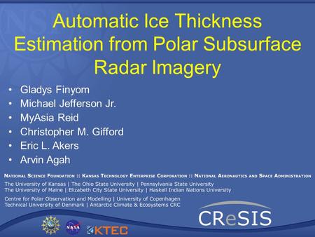 Automatic Ice Thickness Estimation from Polar Subsurface Radar Imagery Gladys Finyom Michael Jefferson Jr. MyAsia Reid Christopher M. Gifford Eric L. Akers.