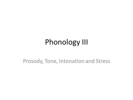 Prosody, Tone, Intonation and Stress