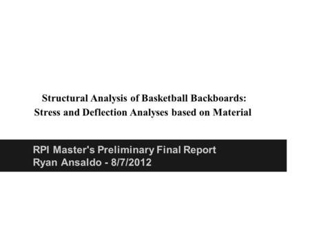 RPI Master's Preliminary Final Report Ryan Ansaldo - 8/7/2012