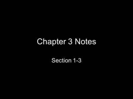 Chapter 3 Notes Section 1-3.