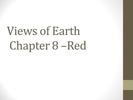 Views of Earth Chapter 8 –Red. Line of a map that connects points of equal elevation. A. equator B. contour line C. prime meridian D. map legend.