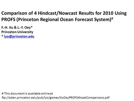 Comparison of 4 Hindcast/Nowcast Results for 2010 Using PROFS (Princeton Regional Ocean Forecast System) # F.-H. Xu & L.-Y. Oey* Princeton University *