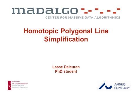 Lasse Deleuran 1/37 Homotopic Polygonal Line Simplification Lasse Deleuran PhD student.