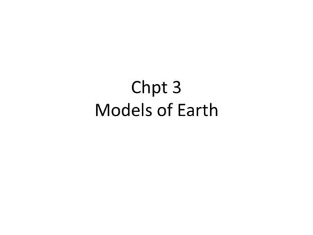 Chpt 3 Models of Earth.