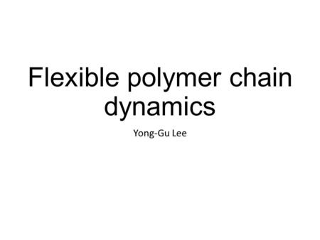 Flexible polymer chain dynamics Yong-Gu Lee. Statistical mechanics of chain molecules.