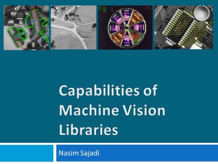 Nasim Sajadi. Outline 2 Machine Vision Machine Vision Library Methodology Taxonomy EvaluationRecommendation.