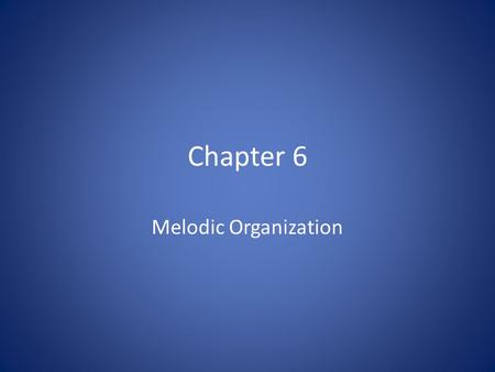 Chapter 6 Melodic Organization.