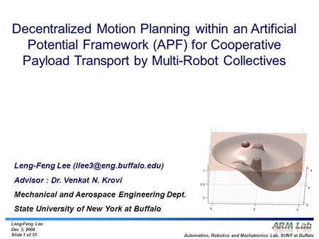 Leng-Feng Lee Dec 3, 2004 Slide 1 of 51 Automation, Robotics and Mechatronics Lab, SUNY at Buffalo Leng-Feng Lee Advisor : Dr.