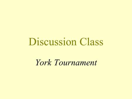 Discussion Class York Tournament. So you’re going to host a tournament! Challenges Opportunities Planning Communication Coordination Training.