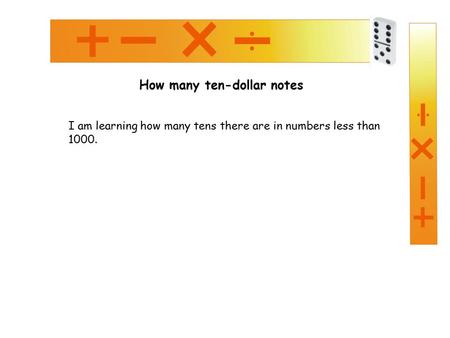 How many ten-dollar notes I am learning how many tens there are in numbers less than 1000.