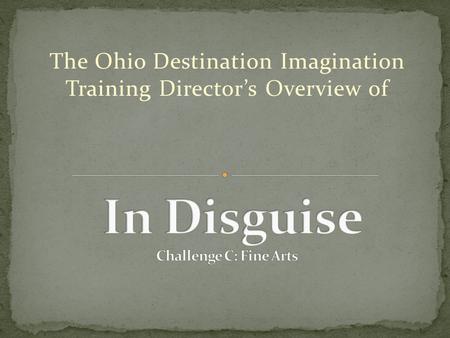 The Ohio Destination Imagination Training Director’s Overview of.