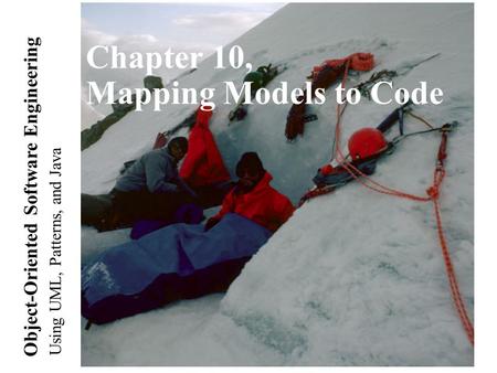 Using UML, Patterns, and Java Object-Oriented Software Engineering Chapter 10, Mapping Models to Code.