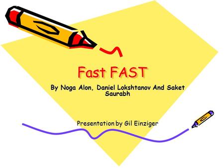Fast FAST By Noga Alon, Daniel Lokshtanov And Saket Saurabh Presentation by Gil Einziger.