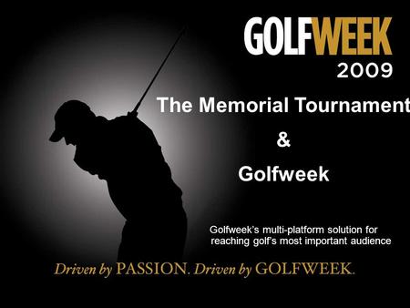 The Memorial Tournament & Golfweek Golfweek’s multi-platform solution for reaching golf’s most important audience.