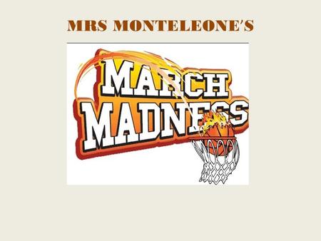 MRS MONTELEONE ’ S. The NCAA Basketball Tournament, sometimes better known as March Madness, is thought by some sports fans to be one of the most exciting.
