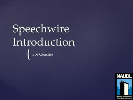{ Speechwire Introduction For Coaches.  Registering a team  Entering Students  Editing Students  Entering a tournament  Review team statistics Goals.