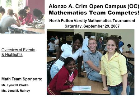 Alonzo A. Crim Open Campus (OC) Mathematics Team Competes! North Fulton Varsity Mathematics Tournament Saturday, September 29, 2007 Math Team Sponsors: