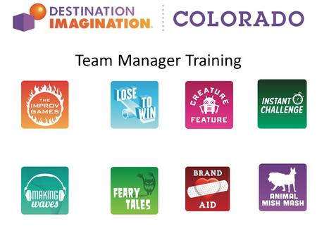 Team Manager Training Destination Imagination Colorado Confident Kids in an Amazing State of Creativity Our mission is to prepare Colorado’s kids to.