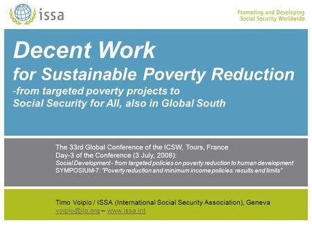 Decent Work for Sustainable Poverty Reduction -from targeted poverty projects to Social Security for All, also in Global South The 33rd Global Conference.
