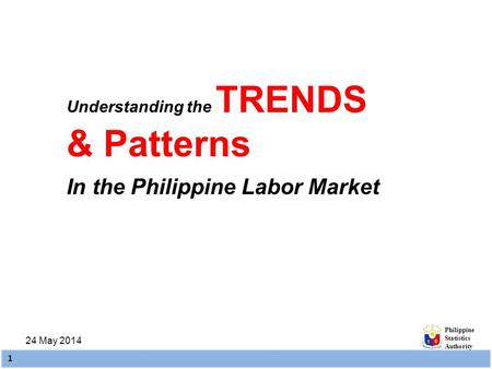 & Patterns In the Philippine Labor Market Understanding the TRENDS