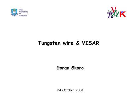 Tungsten wire & VISAR Goran Skoro 24 October 2008.