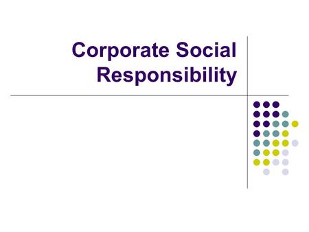 Corporate Social Responsibility. Introduction Why do businesses exist? Are there important factors other than profit to consider? What motivates you in.