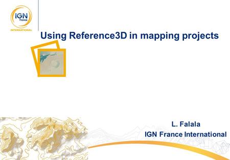 1 Using Reference3D in mapping projects L. Falala IGN France International.