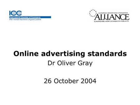 Online advertising standards Dr Oliver Gray 26 October 2004.