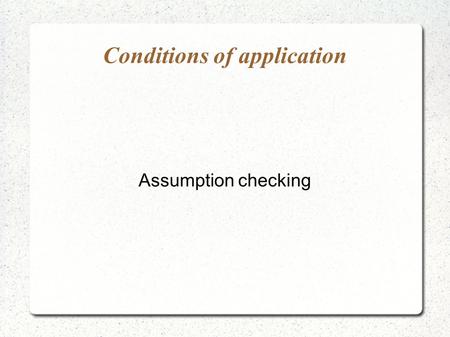 Conditions of application Assumption checking. Assumptions for mixed models and RM ANOVA Linearity  The outcome has a linear relationship with all of.