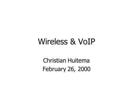 Wireless & VoIP Christian Huitema February 26, 2000.