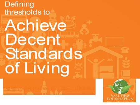 A Broad Overview of the Project Is designed as a research advocacy project primarily to address – What decent standard of living for India would look.