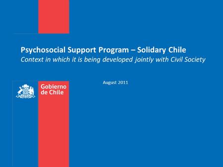 Psychosocial Support Program – Solidary Chile Context in which it is being developed jointly with Civil Society August 2011.