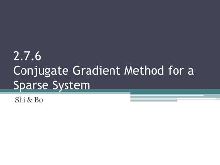 2.7.6 Conjugate Gradient Method for a Sparse System Shi & Bo.