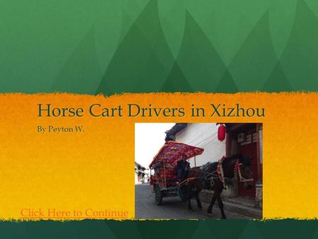 Horse Cart Drivers in Xizhou By Peyton W. Click Here to Continue.
