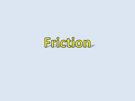 Friction Friction is a force that opposes the motion, or tendency of motion, of an object. Friction is caused by the electromagntic interactions of particles.