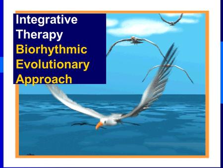 العلاج التكاملى من منظور إيقاعى تطورى Integrative Therapy Biorhythmic Evolutionary Approach.