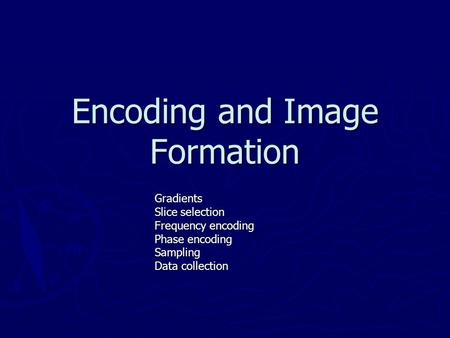 Encoding and Image Formation